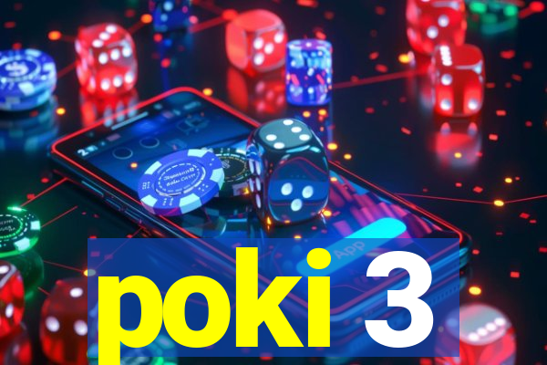 poki 3
