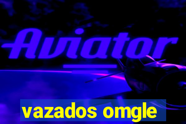 vazados omgle