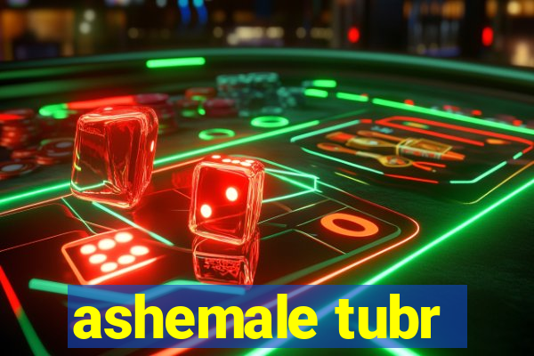 ashemale tubr