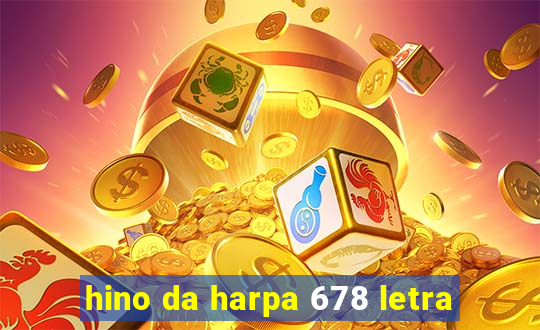 hino da harpa 678 letra