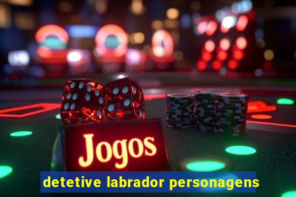 detetive labrador personagens