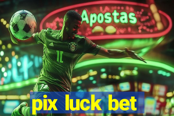 pix luck bet
