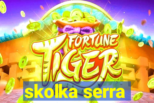 skolka serra