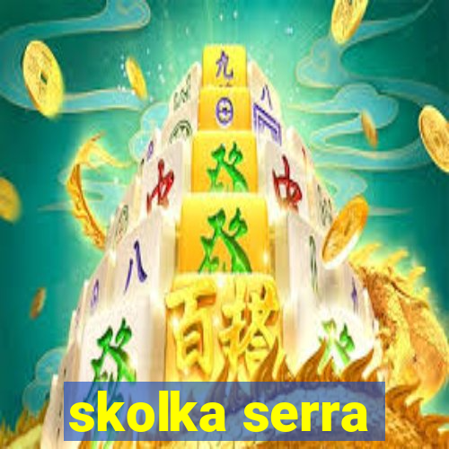 skolka serra