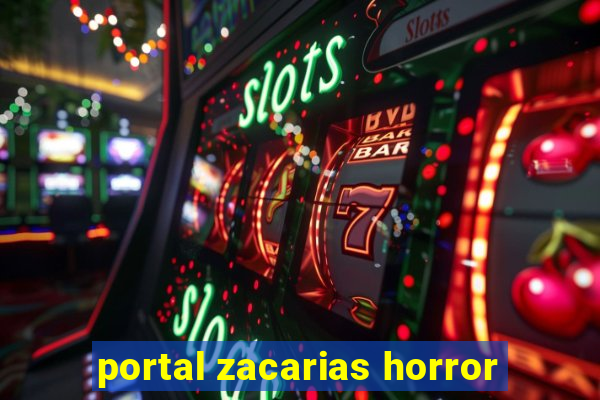 portal zacarias horror