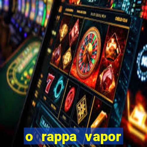 o rappa vapor barato letra