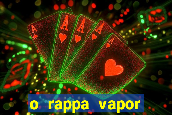o rappa vapor barato letra