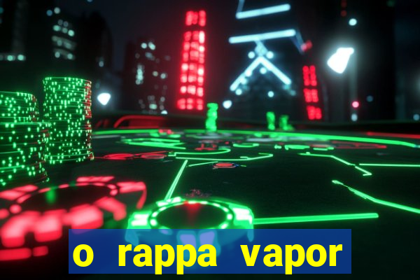 o rappa vapor barato letra