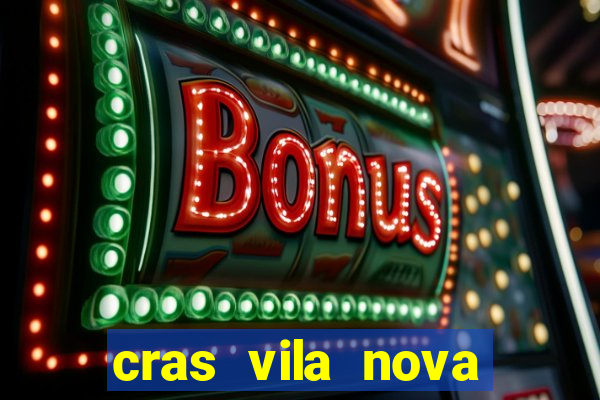 cras vila nova cachoeirinha horario de funcionamento