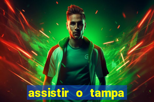 assistir o tampa da bola