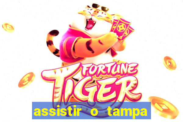 assistir o tampa da bola