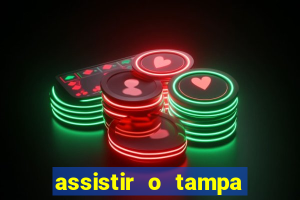 assistir o tampa da bola