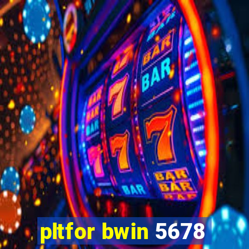 pltfor bwin 5678