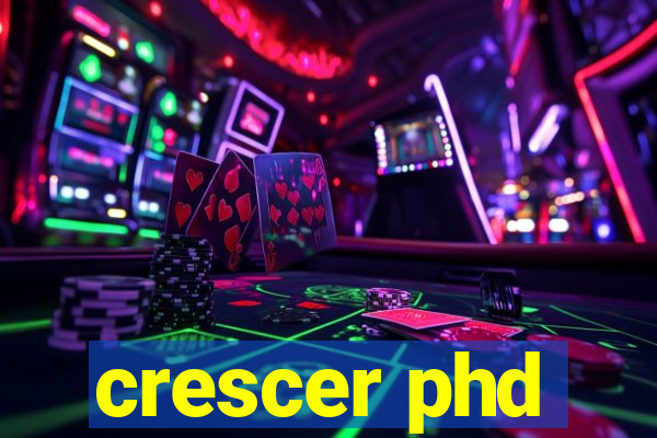 crescer phd