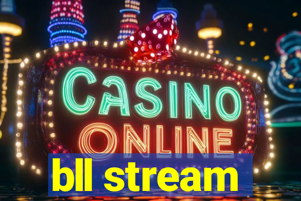 bll stream
