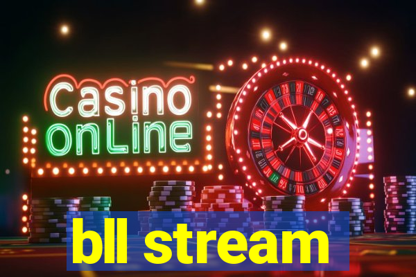 bll stream