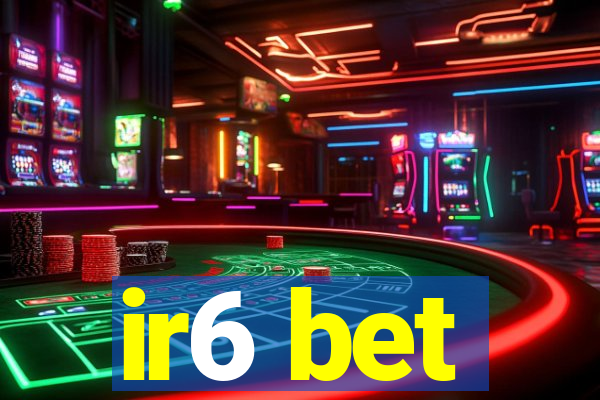 ir6 bet