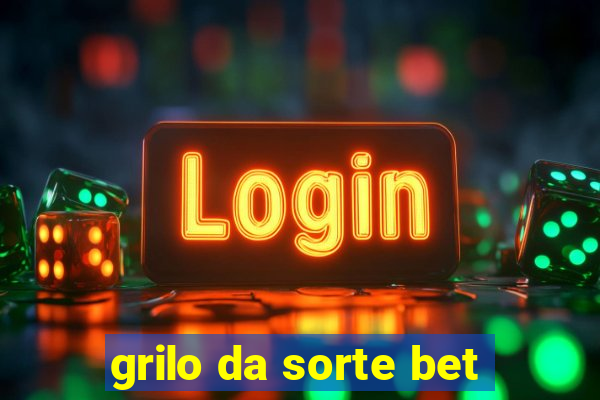 grilo da sorte bet