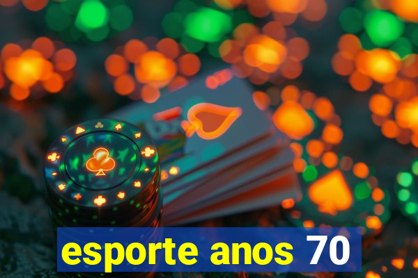 esporte anos 70