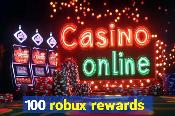 100 robux rewards