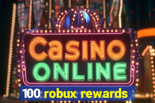 100 robux rewards