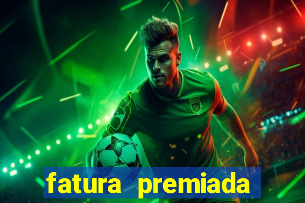 fatura premiada riachuelo loteria federal