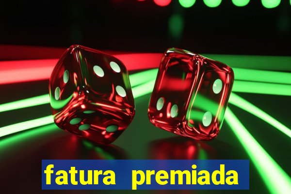 fatura premiada riachuelo loteria federal
