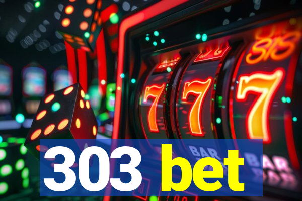 303 bet