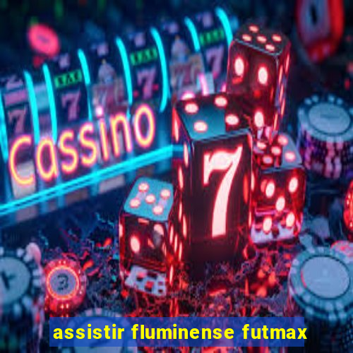 assistir fluminense futmax