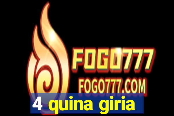 4 quina giria