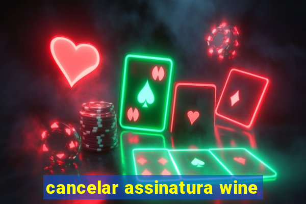 cancelar assinatura wine
