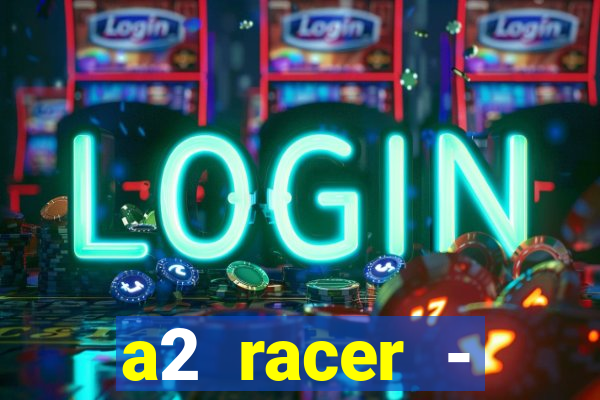 a2 racer - riscando o asfalto assistir