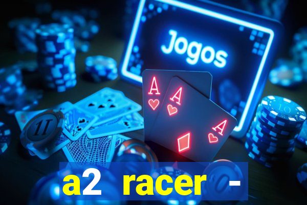 a2 racer - riscando o asfalto assistir