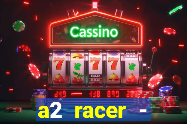 a2 racer - riscando o asfalto assistir