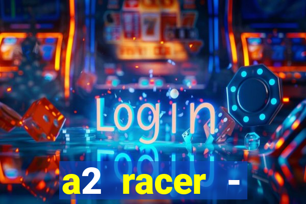 a2 racer - riscando o asfalto assistir