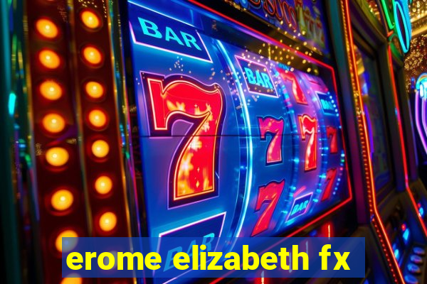 erome elizabeth fx