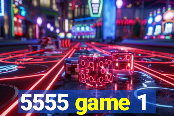 5555 game 1