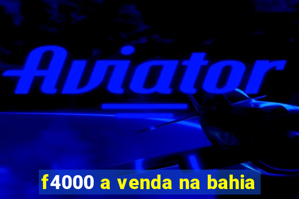 f4000 a venda na bahia