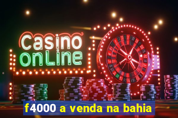 f4000 a venda na bahia