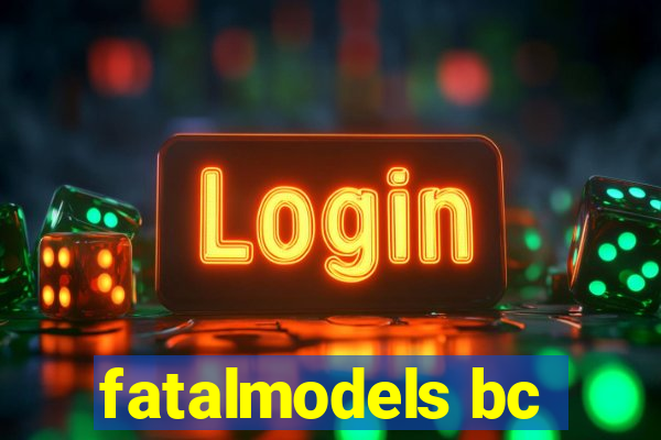 fatalmodels bc