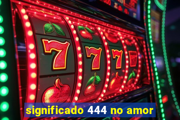 significado 444 no amor