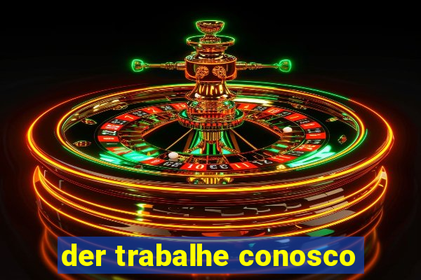 der trabalhe conosco