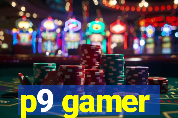 p9 gamer