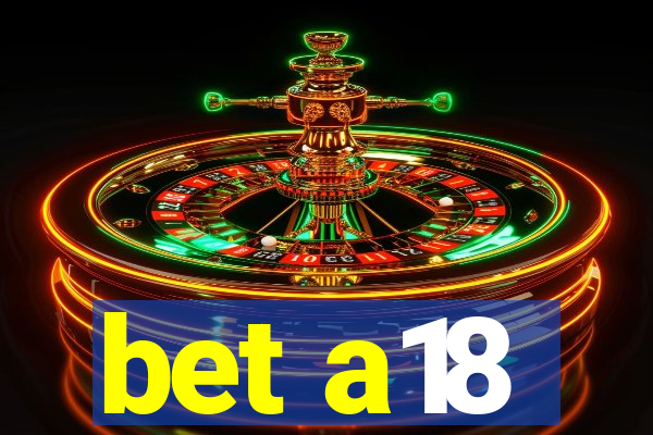 bet a18