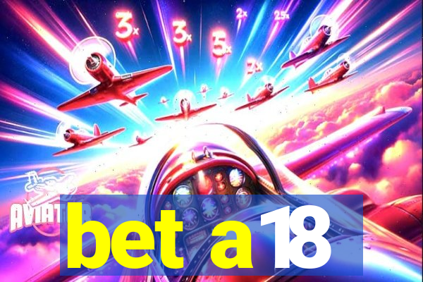 bet a18