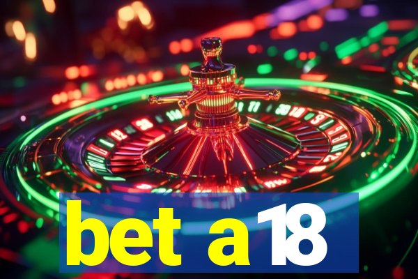 bet a18