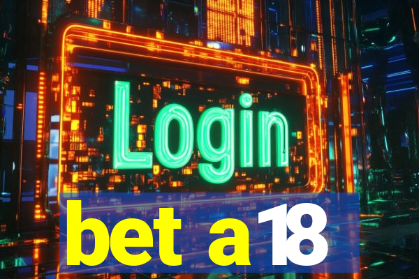bet a18