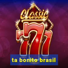 ta bonito brasil