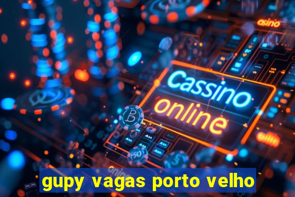 gupy vagas porto velho