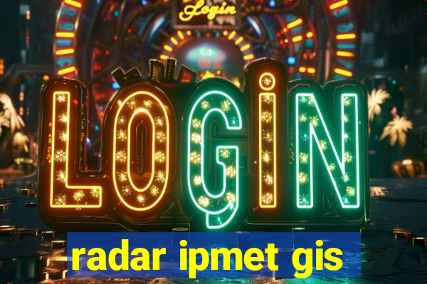 radar ipmet gis